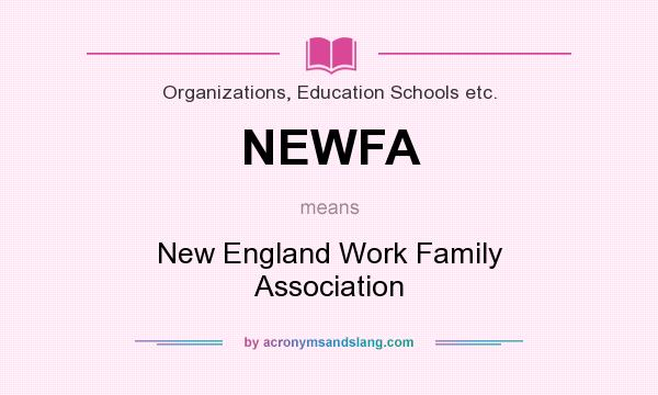 What does NEWFA mean? It stands for New England Work Family Association