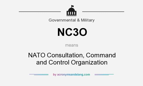 What does NC3O mean? It stands for NATO Consultation, Command and Control Organization