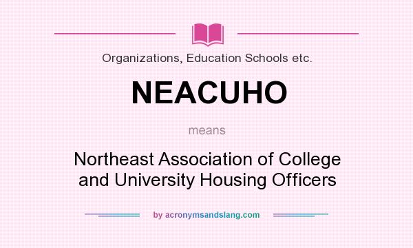What does NEACUHO mean? It stands for Northeast Association of College and University Housing Officers