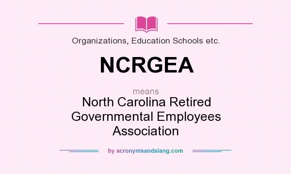 What does NCRGEA mean? It stands for North Carolina Retired Governmental Employees Association