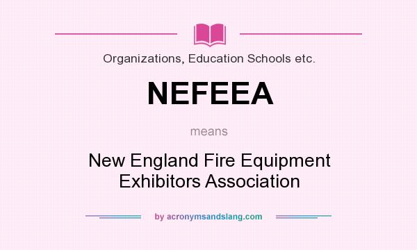 What does NEFEEA mean? It stands for New England Fire Equipment Exhibitors Association