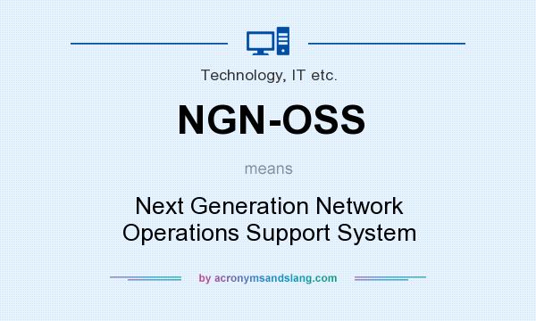 What does NGN-OSS mean? It stands for Next Generation Network Operations Support System