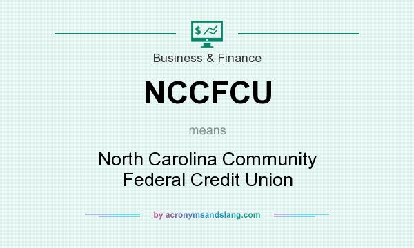 What does NCCFCU mean? It stands for North Carolina Community Federal Credit Union
