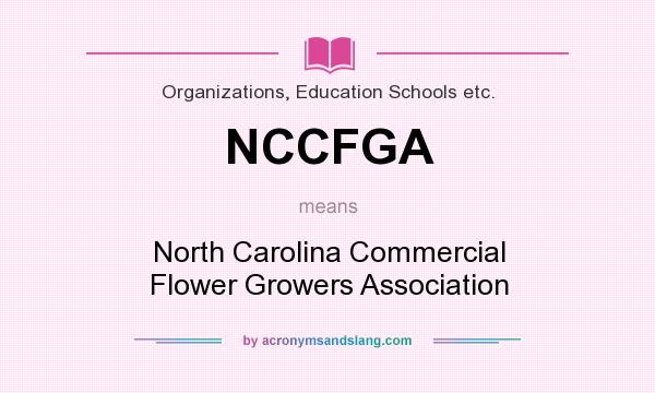What does NCCFGA mean? It stands for North Carolina Commercial Flower Growers Association