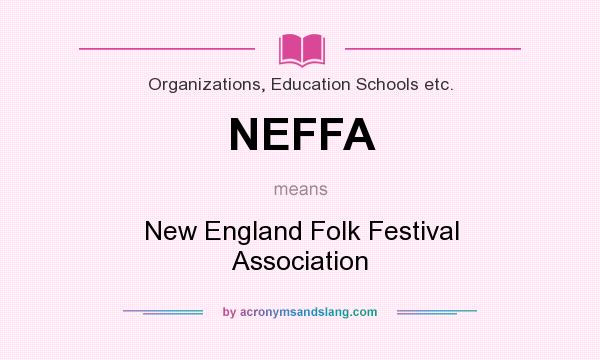 What does NEFFA mean? It stands for New England Folk Festival Association