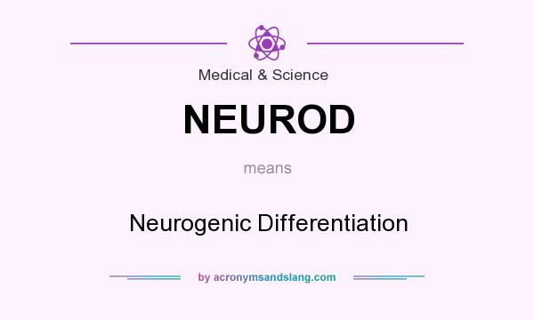 What does NEUROD mean? It stands for Neurogenic Differentiation