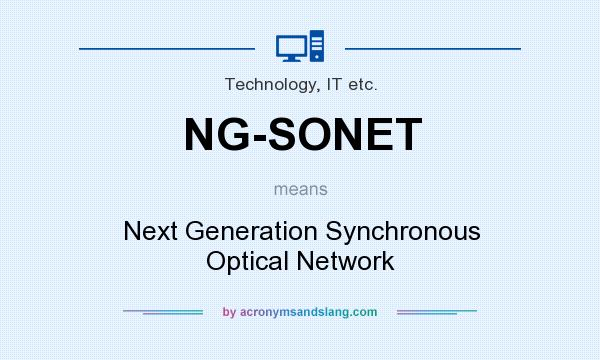 What does NG-SONET mean? It stands for Next Generation Synchronous Optical Network