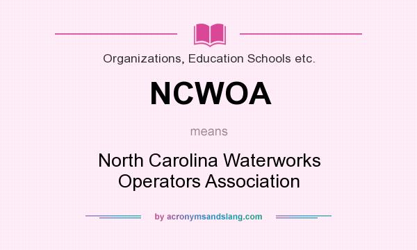 What does NCWOA mean? It stands for North Carolina Waterworks Operators Association