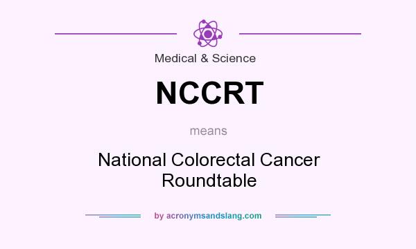 What does NCCRT mean? It stands for National Colorectal Cancer Roundtable