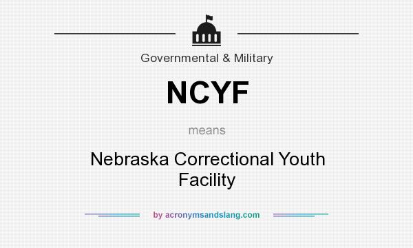 What does NCYF mean? It stands for Nebraska Correctional Youth Facility