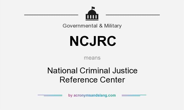 What does NCJRC mean? It stands for National Criminal Justice Reference Center