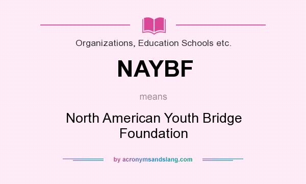 What does NAYBF mean? It stands for North American Youth Bridge Foundation
