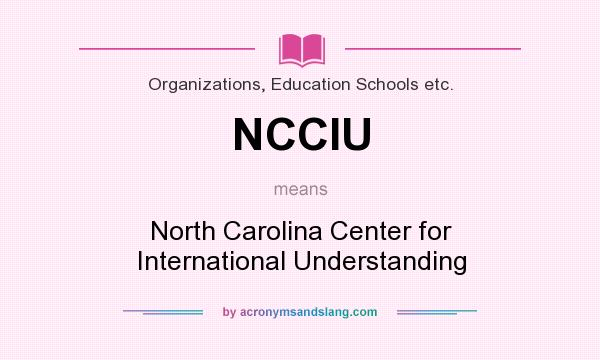 What does NCCIU mean? It stands for North Carolina Center for International Understanding