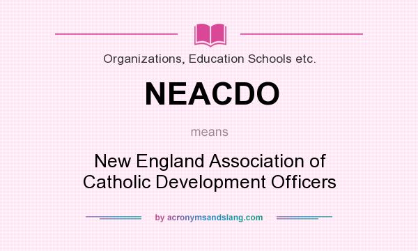 What does NEACDO mean? It stands for New England Association of Catholic Development Officers