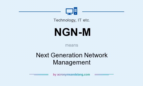 What does NGN-M mean? It stands for Next Generation Network Management