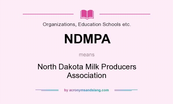 What does NDMPA mean? It stands for North Dakota Milk Producers Association