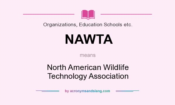 What does NAWTA mean? It stands for North American Wildlife Technology Association