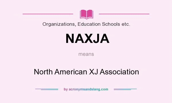 What does NAXJA mean? It stands for North American XJ Association