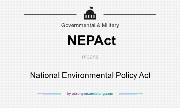 What does NEPAct mean? It stands for National Environmental Policy Act
