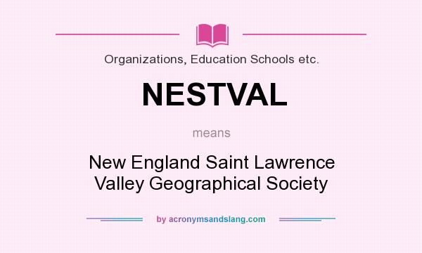 What does NESTVAL mean? It stands for New England Saint Lawrence Valley Geographical Society