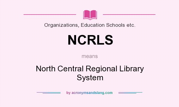 What does NCRLS mean? It stands for North Central Regional Library System