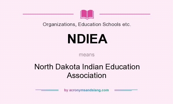 What does NDIEA mean? It stands for North Dakota Indian Education Association