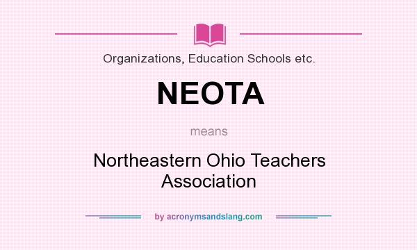 What does NEOTA mean? It stands for Northeastern Ohio Teachers Association
