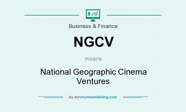 What does NGCV mean? It stands for National Geographic Cinema Ventures
