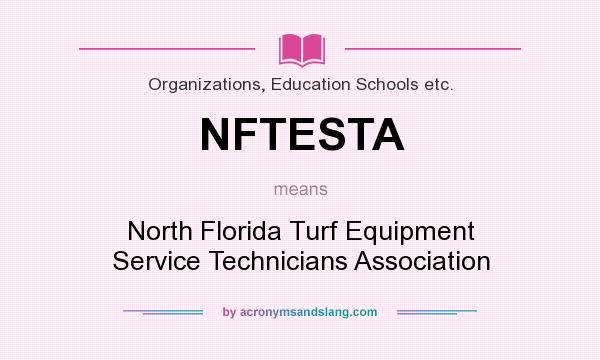 What does NFTESTA mean? It stands for North Florida Turf Equipment Service Technicians Association