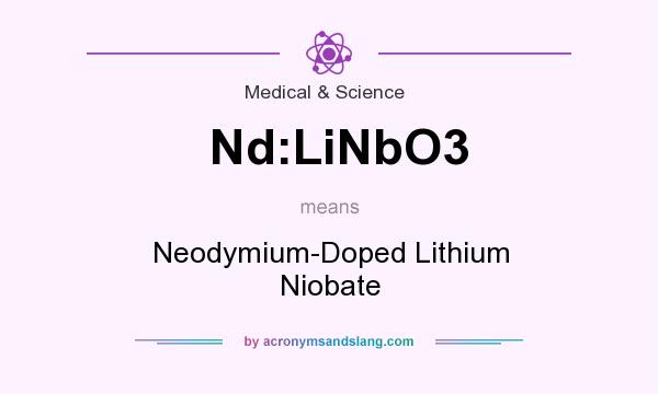 What does Nd:LiNbO3 mean? It stands for Neodymium-Doped Lithium Niobate