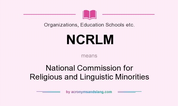 What does NCRLM mean? It stands for National Commission for Religious and Linguistic Minorities