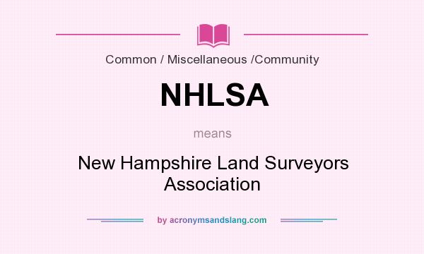 What does NHLSA mean? It stands for New Hampshire Land Surveyors Association