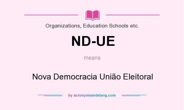What does ND-UE mean? It stands for Nova Democracia União Eleitoral