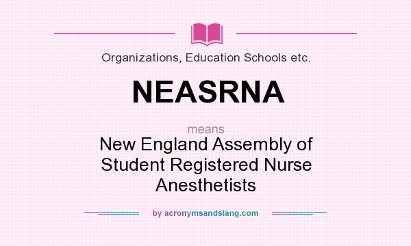 What does NEASRNA mean? It stands for New England Assembly of Student Registered Nurse Anesthetists