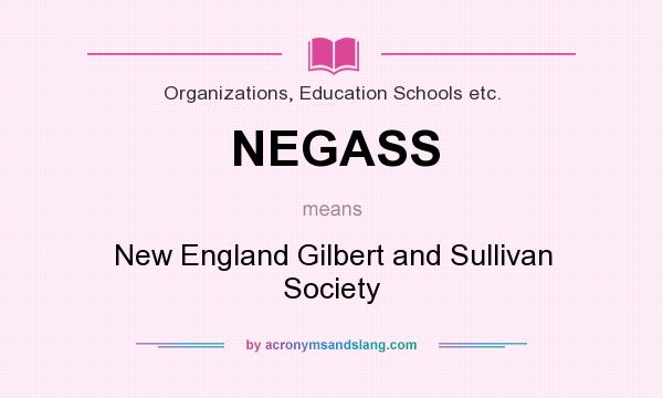 What does NEGASS mean? It stands for New England Gilbert and Sullivan Society