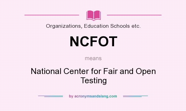 What does NCFOT mean? It stands for National Center for Fair and Open Testing