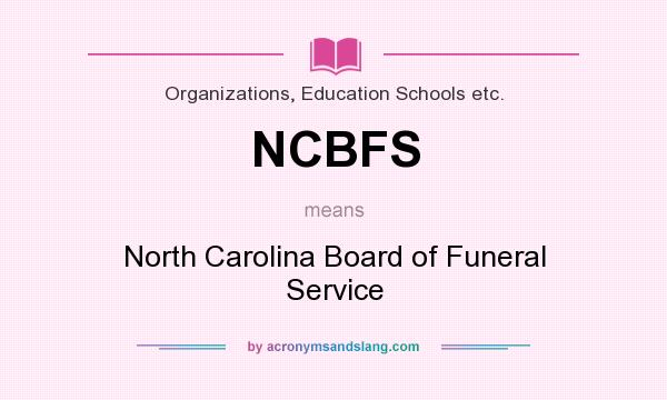 What does NCBFS mean? It stands for North Carolina Board of Funeral Service