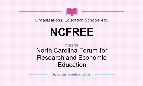 What does NCFREE mean? It stands for North Carolina Forum for Research and Economic Education
