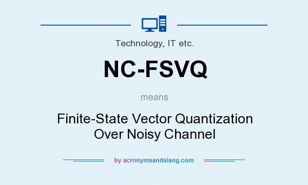 What does NC-FSVQ mean? It stands for Finite-State Vector Quantization Over Noisy Channel
