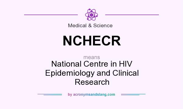 What does NCHECR mean? It stands for National Centre in HIV Epidemiology and Clinical Research