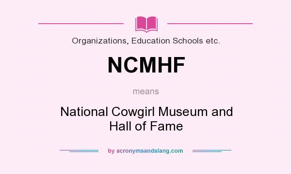 What does NCMHF mean? It stands for National Cowgirl Museum and Hall of Fame