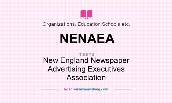 What does NENAEA mean? It stands for New England Newspaper Advertising Executives Association