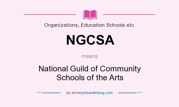 What does NGCSA mean? It stands for National Guild of Community Schools of the Arts