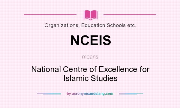 What does NCEIS mean? It stands for National Centre of Excellence for Islamic Studies