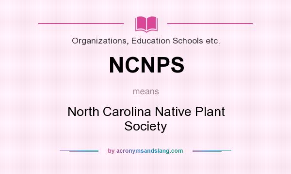 What does NCNPS mean? It stands for North Carolina Native Plant Society