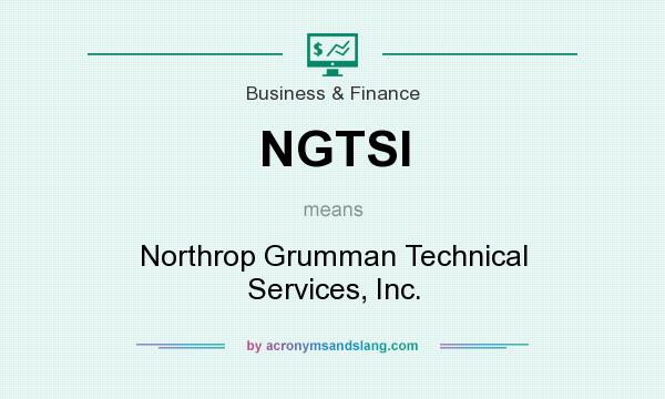What does NGTSI mean? It stands for Northrop Grumman Technical Services, Inc.