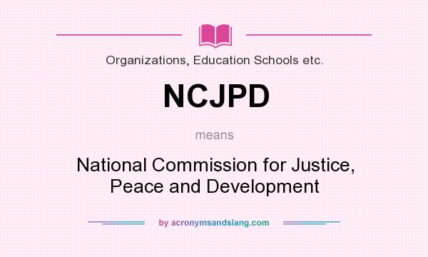 What does NCJPD mean? It stands for National Commission for Justice, Peace and Development