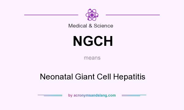 What does NGCH mean? It stands for Neonatal Giant Cell Hepatitis
