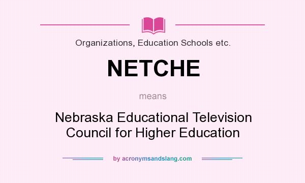 What does NETCHE mean? It stands for Nebraska Educational Television Council for Higher Education