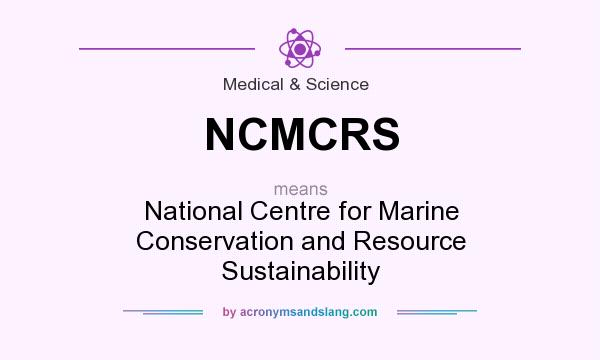 What does NCMCRS mean? It stands for National Centre for Marine Conservation and Resource Sustainability